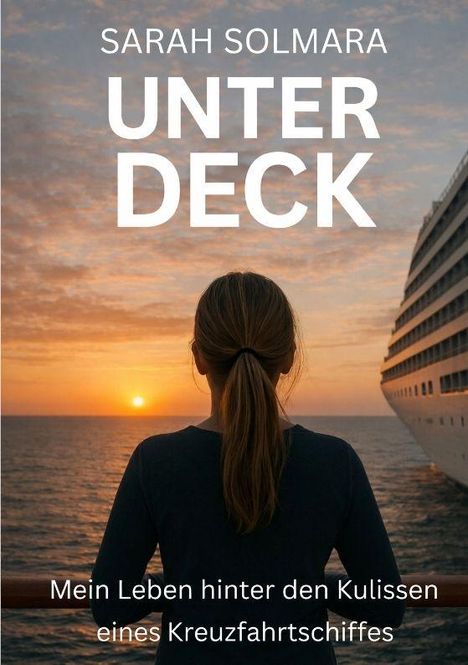 "SARAH SOLMARA UNTER DECK. Mein Leben hinter den Kulissen eines Kreuzfahrtschiffes." Frau betrachtet Sonnenuntergang.