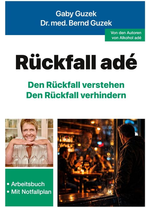 Gaby Guzek, Dr. med. Bernd Guzek. Rückfall adé. Den Rückfall verstehen, Den Rückfall verhindern. Arbeitsbuch mit Notfallplan. Zwei Bilder: eine lächelnde Frau mit Gläsern und ein Mann, der in eine Bar schaut.