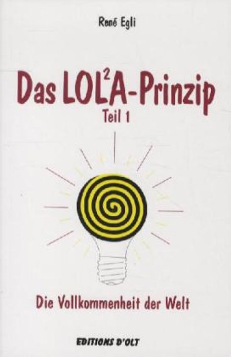 Rene Egli: Das LOLA-Prinzip oder Die Vollkommenheit der Welt, Buch