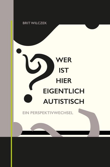 Brit Wilczek: Brit Wilczek: Wer ist hier eigentlich autistisch?, Buch