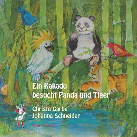 Christa Garbe: Garbe, C: Kakadu besucht Panda und Tiger, Buch