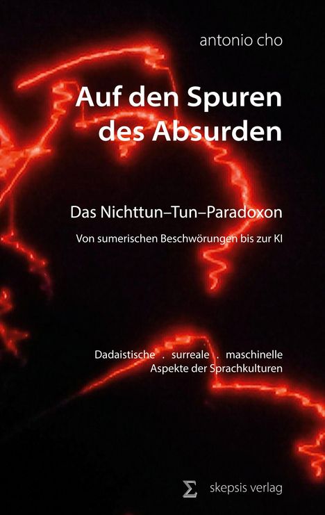 Text: "Auf den Spuren des Absurden", "Das Nichttun-Tun-Paradoxon", "Dadaistische - surreale - maschinelle Aspekte der Sprachkulturen". Hintergrund: Rote Neonlinien auf Schwarz.