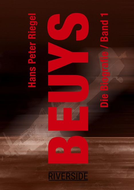Hans Peter Riegel, BEUYS, Die Biografie / Band 1. Braun und rote Schrift, Titel im Hintergrund.