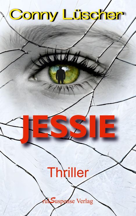 "Conny Lütscher", "JESSIE", "Thriller", "ruhlSuspense Verlag". Großes grünes Auge mit Silhouette, Risse im Hintergrund.