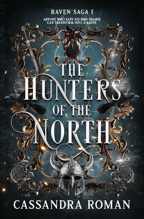 "Raven Saga I: Anyone who eats 333 bird hearts can transform into a raven. The Hunters of the North. Cassandra Roman."  
Verzierte Elemente mit Raben, Helmen und Schwertern.