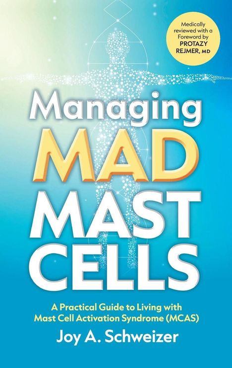 Text: "Managing MAD MAST CELLS", "A Practical Guide to Living with Mast Cell Activation Syndrome (MCAS)", "Joy A. Schweizer". Silhouette.