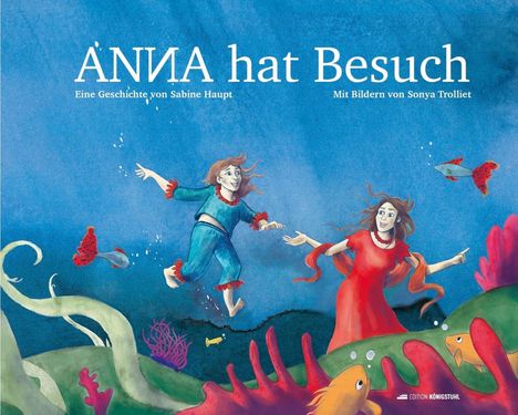 "ANNA hat Besuch. Eine Geschichte von Sabine Haupt. Mit Bildern von Sonya Trolliet." Zwei Figuren unter Wasser, fröhlich.
