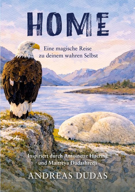 „HOME - Eine magische Reise zu deinem wahren Selbst“ von Andreas Dudas, Illustration mit Adler und Eisbär in einer Berglandschaft.