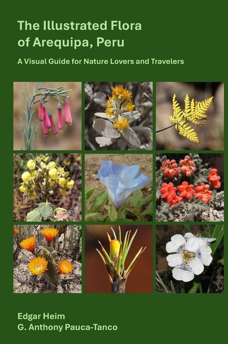 "The Illustrated Flora of Arequipa, Peru" zeigt neun Blütenfotos und die Autoren Edgar Heim, G. Anthony Pauca-Tanco.