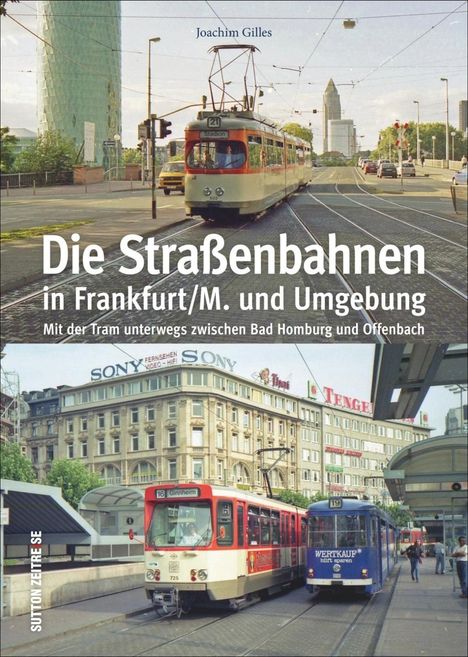 Joachim Gilles: Gilles, J: Straßenbahnen in Frankfurt/M. und Umgebung, Buch