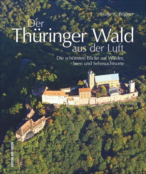Franz X. Bogner: Der Thüringer Wald aus der Luft, Buch