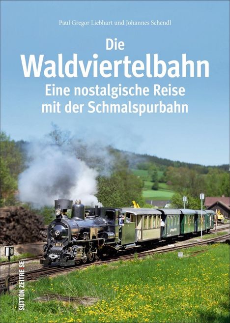 Paul G. Mag. Liebhart: Liebhart, P: Waldviertelbahn, Buch