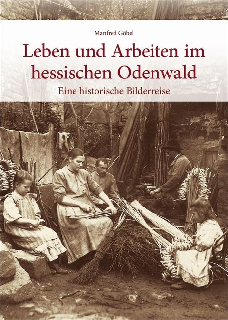 Manfred Göbel: Göbel, M: Leben und Arbeiten im hessischen Odenwald, Buch