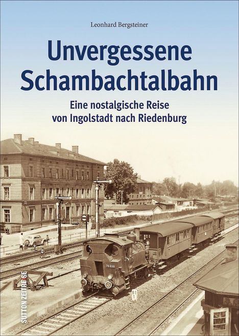 Leonhard Bergsteiner: Unvergessene Schambachtalbahn, Buch