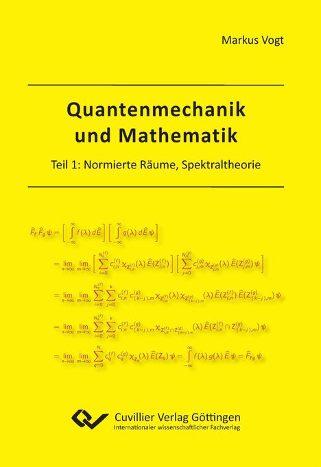 Markus Vogt: Quantenmechanik und Mathematik. Teil 1: Normierte Räume, Spektraltheorie, Buch