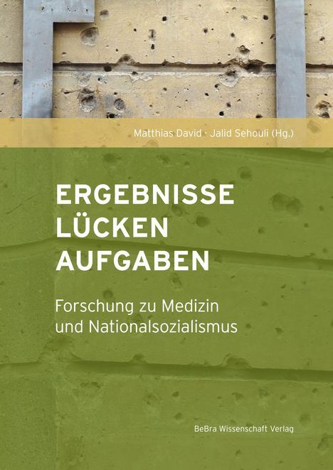 Matthias David, Jalid Sehouli (Hg.). ERGEBNISSE LÜCKEN AUFGABEN. Forschung zu Medizin und Nationalsozialismus. Betonwand.