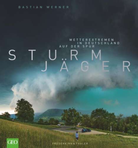 Bastian Werner: Bildband Wetter: Sturmjäger. Wetterextremen in Deutschland auf der Spur, Buch