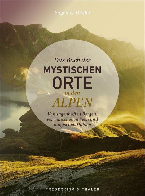 Eugen E. Hüsler: Hüsler, E: Buch der mystischen Orte in den Alpen, Buch