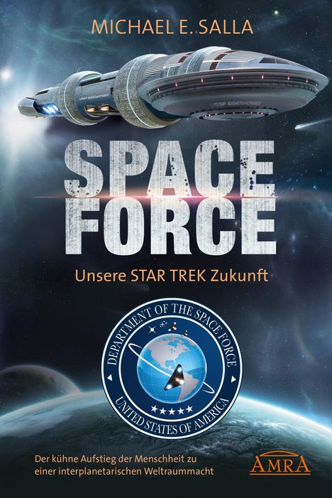 Michael E. Salla: SPACE FORCE: ALLES ÜBER DIE NEU GEGRÜNDETE AMERIKANISCHE WELTRAUMFLOTTE: Der kühne Aufstieg der neuen US-Allianz zu einer interplanetarischen Weltraummacht, Buch