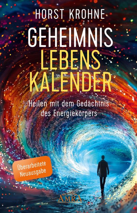 Horst Krohne: GEHEIMNIS LEBENSKALENDER: Heilen mit dem Gedächtnis des Energiekörpers (Überarbeitete Neuausgabe), Buch