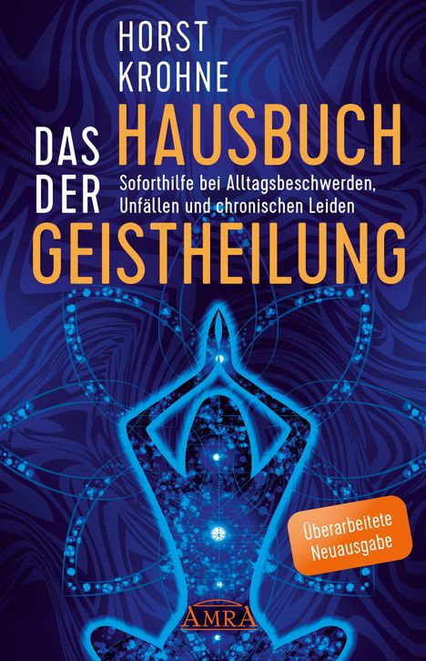 Horst Krohne: DAS HAUSBUCH DER GEISTHEILUNG: Soforthilfe bei Alltagsbeschwerden, Unfällen und chronischen Leiden (Überarbeitete Neuausgabe), Buch