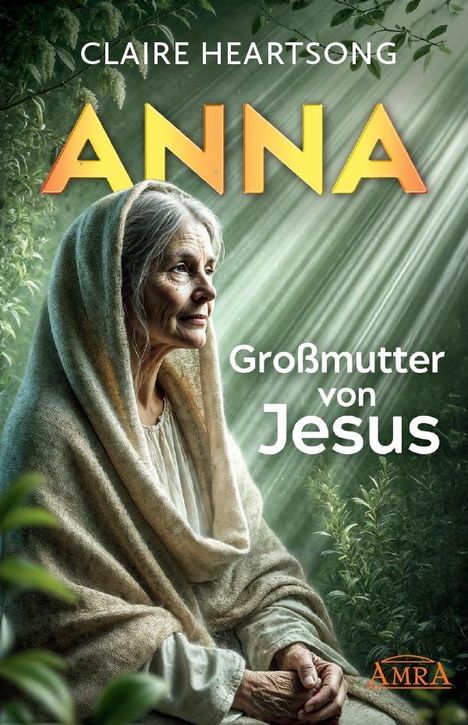 Claire Heartsong: ANNA - GROSSMUTTER VON JESUS [US-Klassiker der Channeling-Literatur], Buch