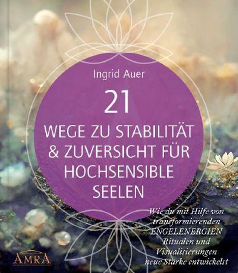 "21 Wege zu Stabilität & Zuversicht für hochsensible Seelen" von Ingrid Auer. Blüten im Hintergrund, AMRA-Logo unten.