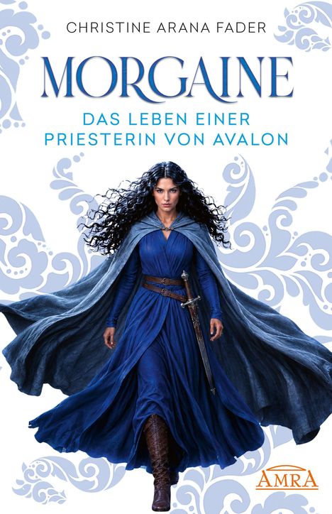 „Christine Arana Fader, Morgaíne: Das Leben einer Priesterin von Avalon“. Eine Frau in blauem Gewand mit Umhang und Schwert.