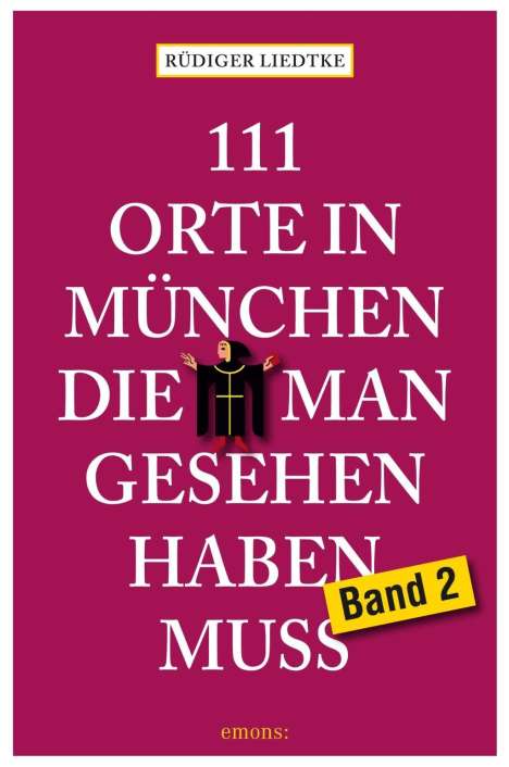Rüdiger Liedtke: 111 Orte in München, die man gesehen haben muss. Bd.2, Buch