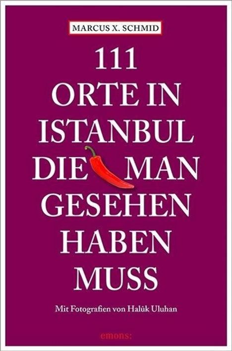 Marcus X Schmid: 111 Orte in Istanbul, die man gesehen haben muss, Buch