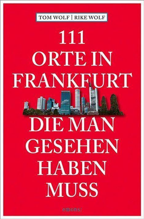 Rike Wolf: 111 Orte in Frankfurt, die man gesehen haben muss, Buch