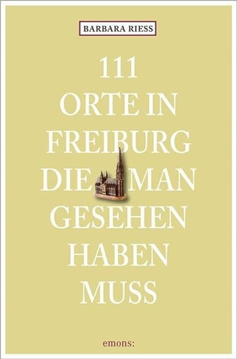 Barbara Riess: Riess, B: 111 Orte in Freiburg, die man gesehen haben muss, Buch