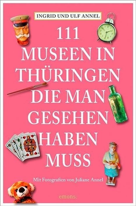Ingrid Annel: 111 Museen in Thüringen, die man gesehen haben muss, Buch