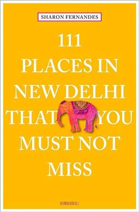 Sharon Fernandes: 111 Places in New Dehli that you must not miss, Buch