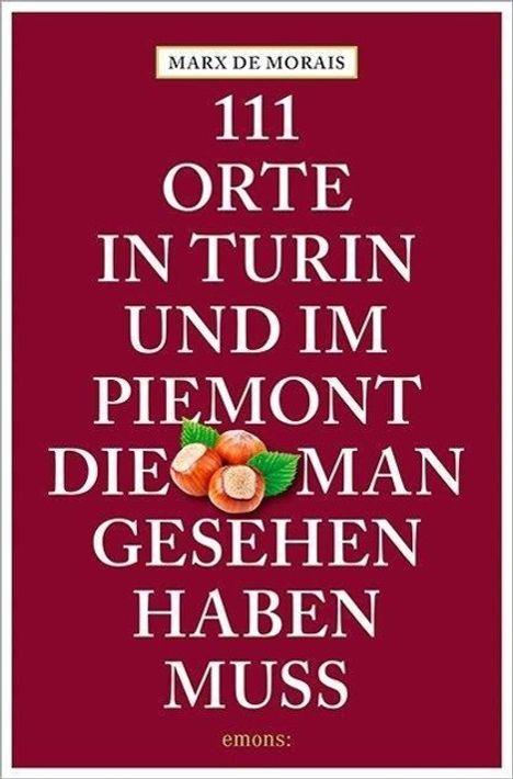 Marx de Morais: 111 Orte in Turin und im Piemont, die man gesehen haben muss, Buch