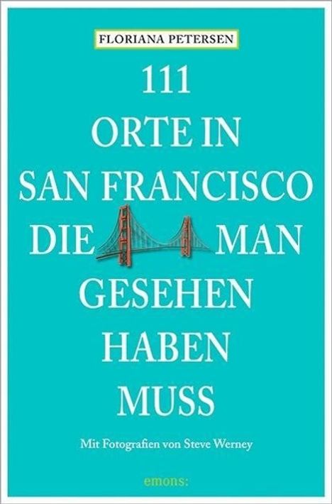 Floriana Petersen: 111 Orte in San Francisco, die man gesehen haben muss, Buch