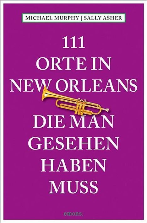Michael Murphy: 111 Orte in New Orleans, die man gesehen haben muss, Buch