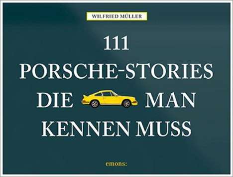 Wilfried Müller: 111 Porsche-Stories die man kennen muss, Buch