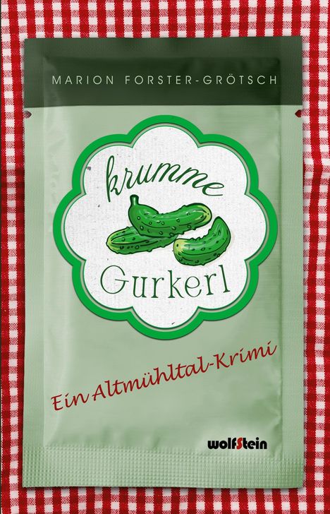 Text: "Marion Forster-Grötsch", "krumme Gurkerl", "Ein Altmühltal-Krimi", "wolfstein". Illustration von Gurken auf grünem Hintergrund.