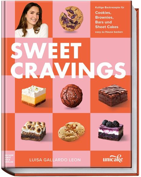 „SWEET CRAVINGS“, Backrezepte für Cookies, Brownies. Autor: Luisa Gallardo Leon, Logo von "unicake". Sechs Gebäckbilder.