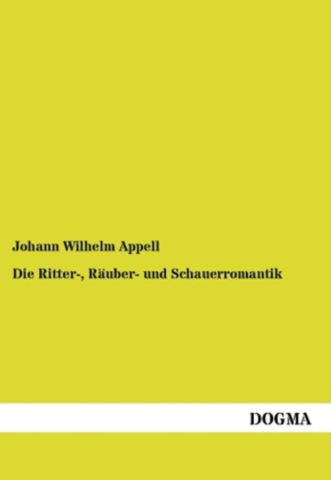 Johann Wilhelm Appell: Die Ritter-, Räuber- und Schauerromantik, Buch