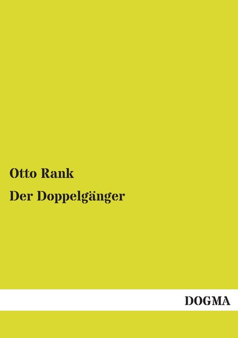 Gelber Hintergrund mit den schwarzen Texten "Otto Rank" und "Der Doppelgänger". Unten ein weißer Streifen mit "DOGMA".