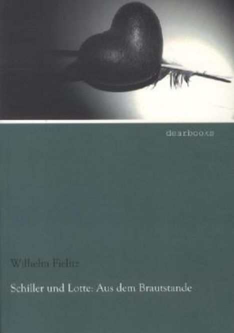 Friedrich von Schiller: Schiller und Lotte: Aus dem Brautstande, Buch