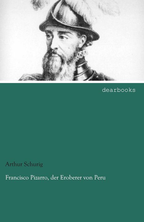 Arthur Schurig: Francisco Pizarro, der Eroberer von Peru, Buch