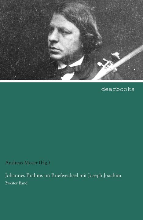 Moser (Hg., Andreas: Johannes Brahms im Briefwechsel mit Joseph Joachim, Buch