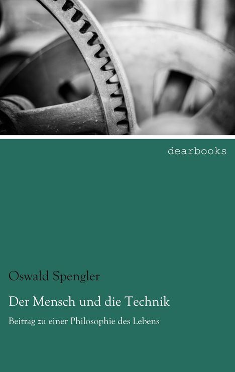 Oswald Spengler: Der Mensch und die Technik, Buch