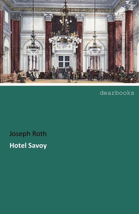 Joseph Roth, Hotel Savoy. Oben eine historische Illustration eines eleganten Hotel-Innenraums mit Säulen und Kronleuchtern.