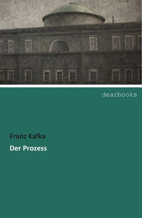 Oben: "dearbooks". Unten: Franz Kafka, Der Prozess. Düstere Gebäudefassade mit Kuppel darüber.