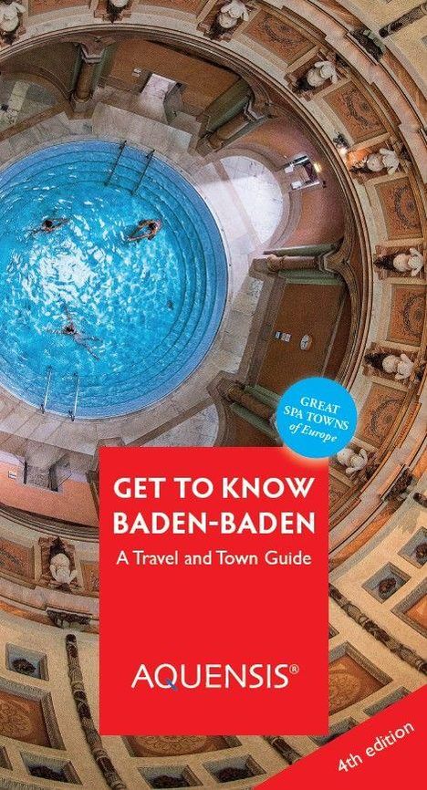 "GET TO KNOW BADEN-BADEN, A Travel and Town Guide, AQUENSIS, Great Spa Towns of Europe, 4th edition." Sicht von oben auf ein Rundbecken.
