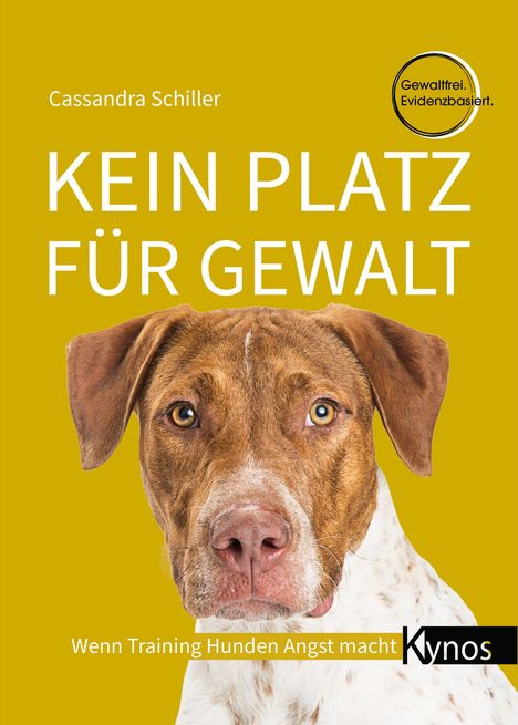 Cassandra Schiller: KEIN PLATZ FÜR GEWALT. Hundeporträt, Text: "Wenn Training Hunden Angst macht", Kynos-Logo.